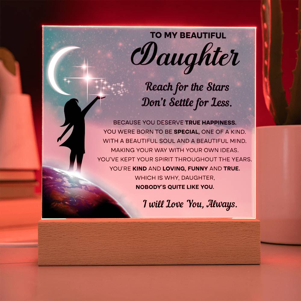 To My Beautiful Daughter -Reach for the stars, Don't settle for less Acrylic Plaque