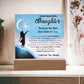 To My Beautiful Daughter -Reach for the stars, Don't settle for less Acrylic Plaque