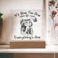 Everything's Fine Acrylic Plaque